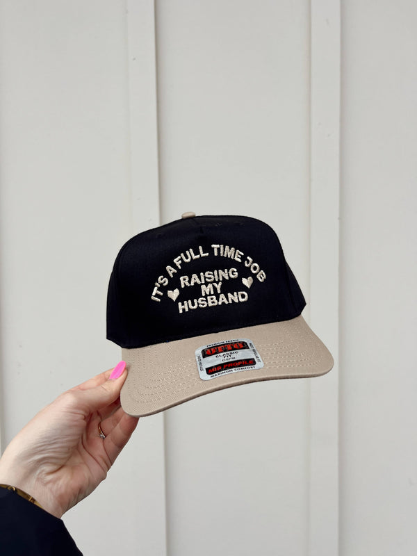 It's A Full Time Job Raising My Husband Embroidered Hat