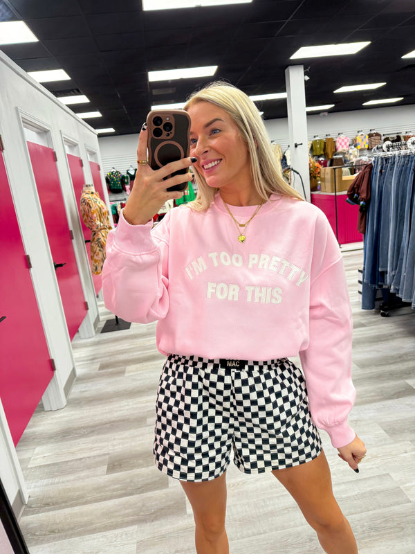 Too Pretty For This Sweatshirt