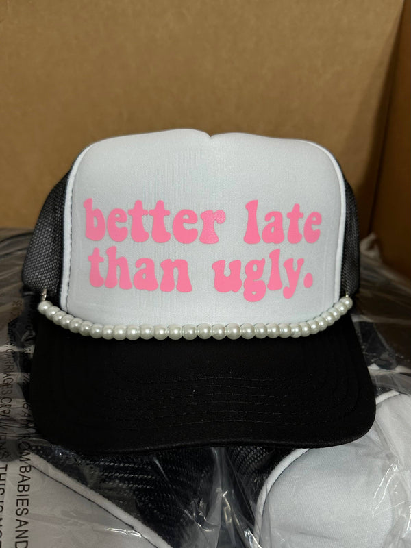 Better Late Than Ugly Trucker