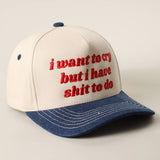I Want to Cry But I Have Shit to Do Embroidery Trucker Hat
