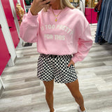 Too Pretty For This Sweatshirt