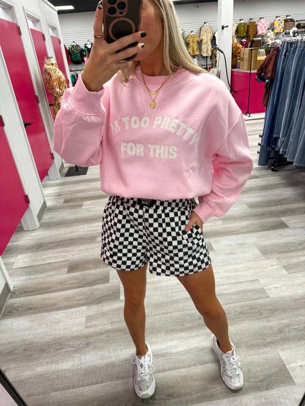 Too Pretty For This Sweatshirt