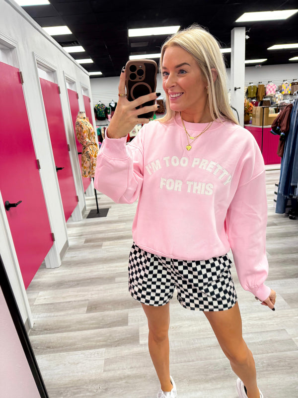 Too Pretty For This Sweatshirt