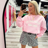 Too Pretty For This Sweatshirt