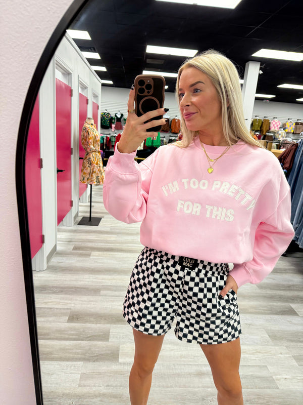 Too Pretty For This Sweatshirt