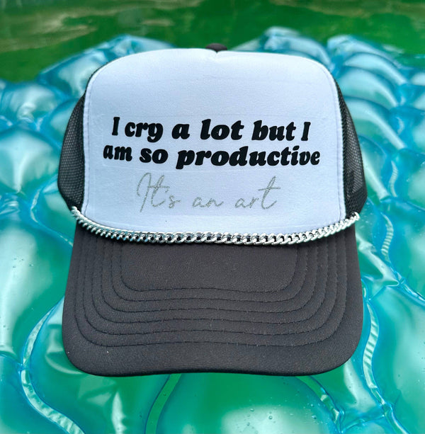 I Cry A Lot But I Am So Productive, It's An Art Trucker Hat