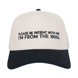 Please Be Patient with Me I'm from the 1900s Trucker Hat