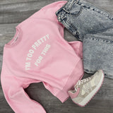 Too Pretty For This Sweatshirt