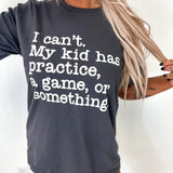 I Can't My Kids Has Graphite Graphic Tee