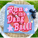 Run The Dang Ball Tee