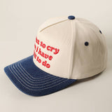 I Want to Cry But I Have Shit to Do Embroidery Trucker Hat