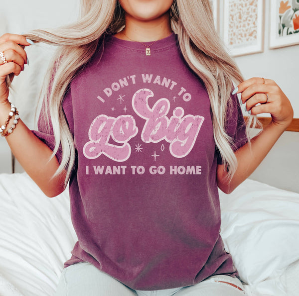 Go Big or Go Home Funny Shirt, Graphic Tee