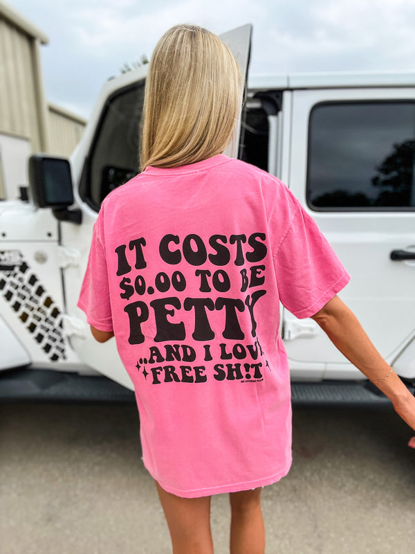 It Costs $0.00 To Be Petty Graphic Tee